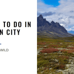 Dawson City, Yukon- Best Things to Do