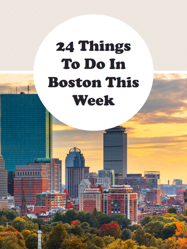 24 Things To Do In Boston This Week